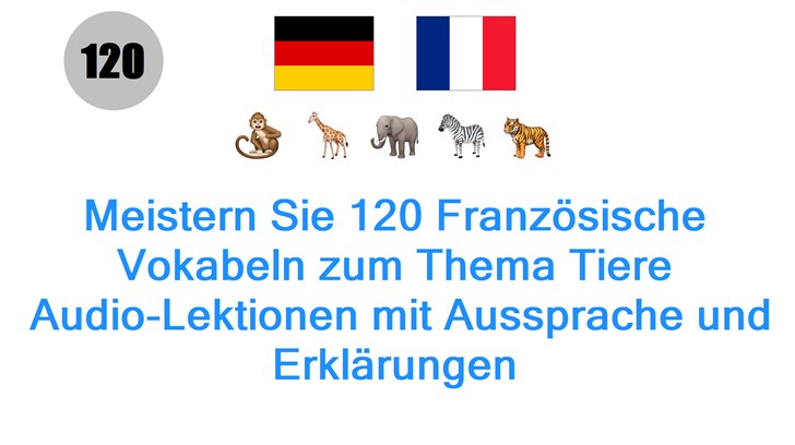 Meistern Sie 120 Französische Vokabeln zum Thema Tiere: Audio-Lektionen mit Aussprache und Erklärungen